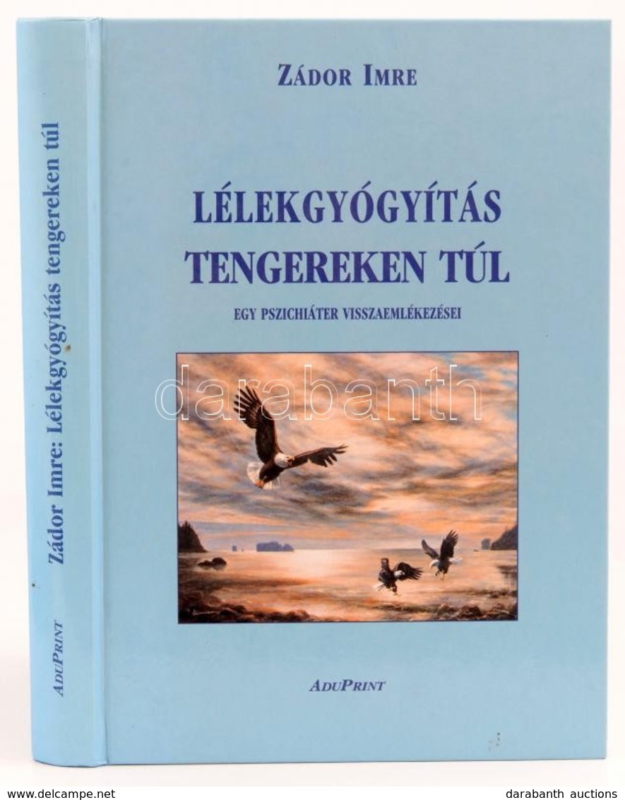 Zádor Imre: Lélekgyógyítás Tengereken Túl. Egy Pszichiáter Visszaemlékezései. Bp.,1998, AduPrint. Kiadói Kartonált Papír - Ohne Zuordnung