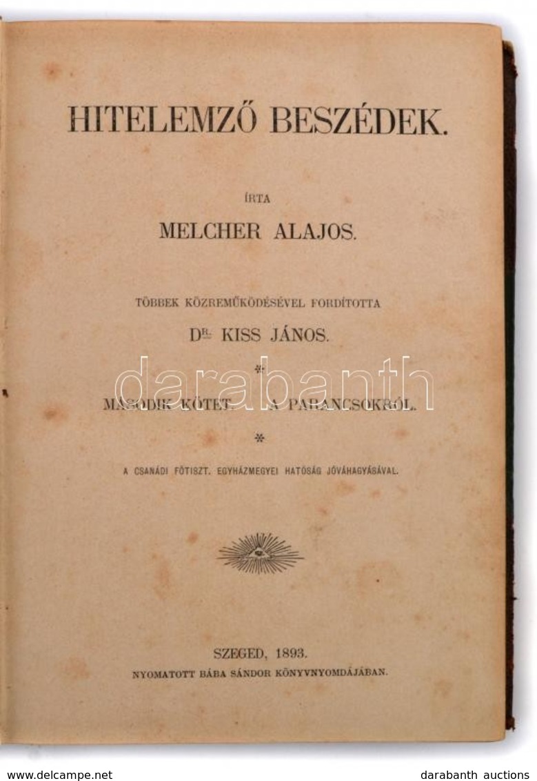 Melcher Alajos: Hitelemző Beszédek. II. Köt.: A Parancsokról. Ford.: Dr. Kiss János. Szeged, 1893, Bába Sándor,IV+419 P. - Sin Clasificación