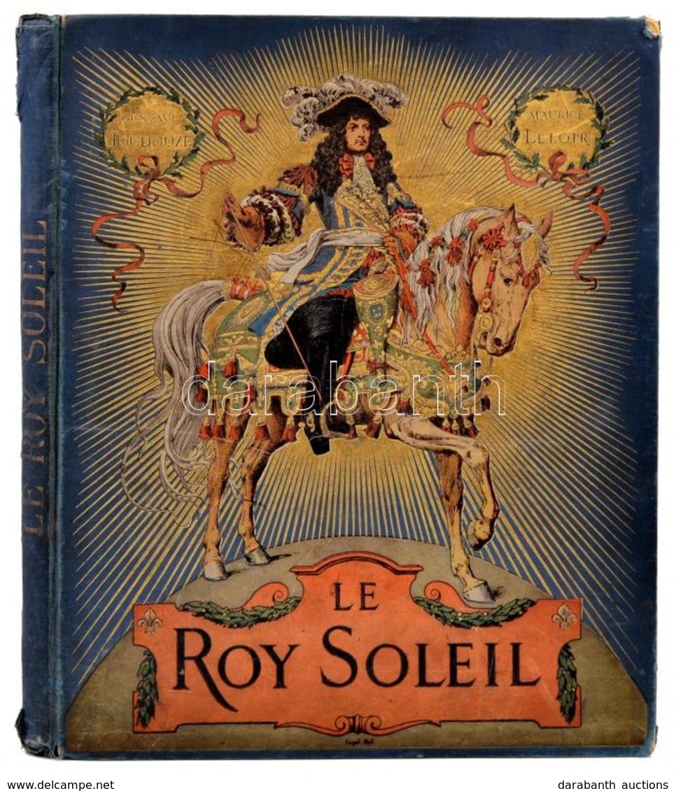 Gustave Toudouze-Maurice Leloir: Le Roy Soleil. Paris, 1931, Boivin & C. Egészoldalas, Szövegközti és Egy Kétoldalas Szí - Ohne Zuordnung