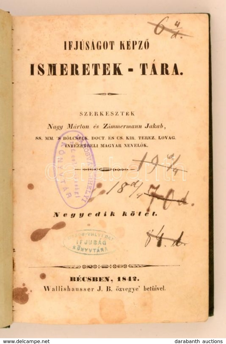 Ifjúságot Képző Ismeretek Tára. Szerk.: Nagy Márton, Zimmermann Jakab. 4. Köt. Bécs, 1842, Wallishausser J. B. özvegye.  - Sin Clasificación