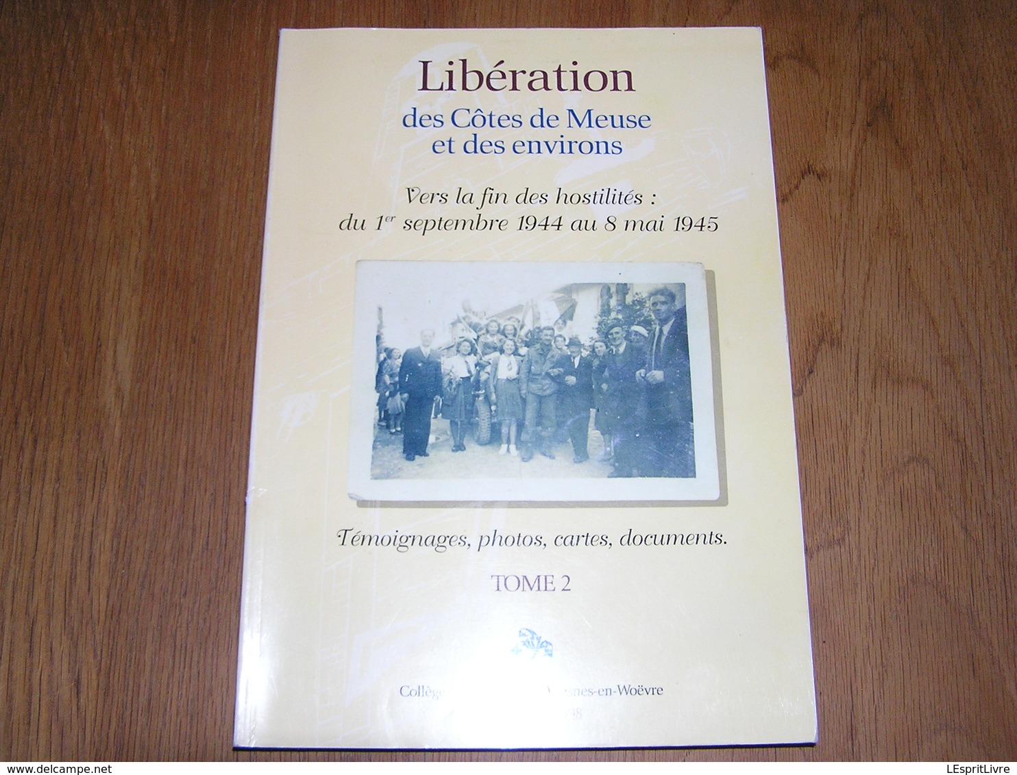 LIBERATION DES CÔTES DE MEUSE ET ENVIRONS T 2 Guerre 40 45 Montmédy Verdun Bar Le Duc Résistance Armée Secrète Maquis - Oorlog 1939-45