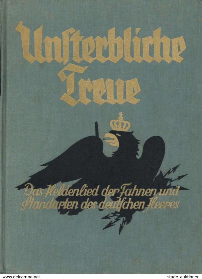 Militär Buch Unsterbliche Treue Das Heldenlied Der Fahnen Und Standarten Des Deutsches Heeres Hrsg. Fiebig, Ewald 1936 V - Blankwaffen