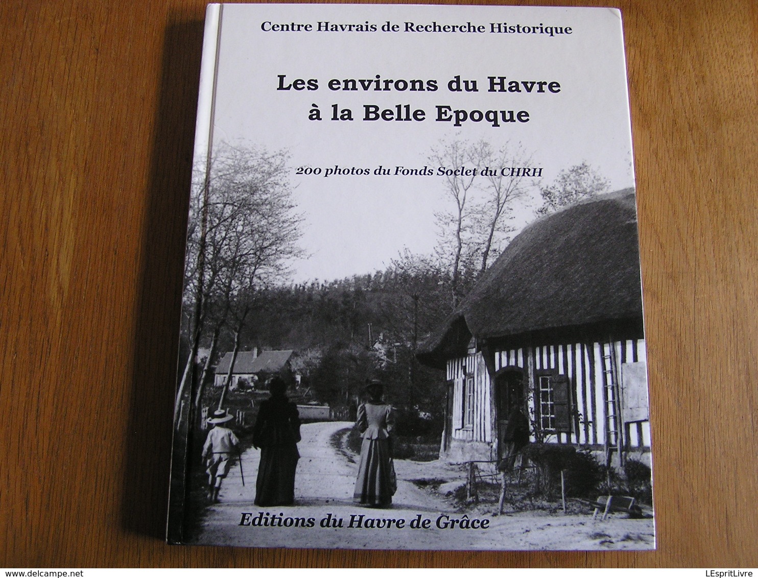 LES ENVIRONS DU HAVRE à LA BELLE EPOQUE Régionalisme Soclet Etretat Fécamp Littoral Mer Caux Harfleur Yport Cauville - Normandië