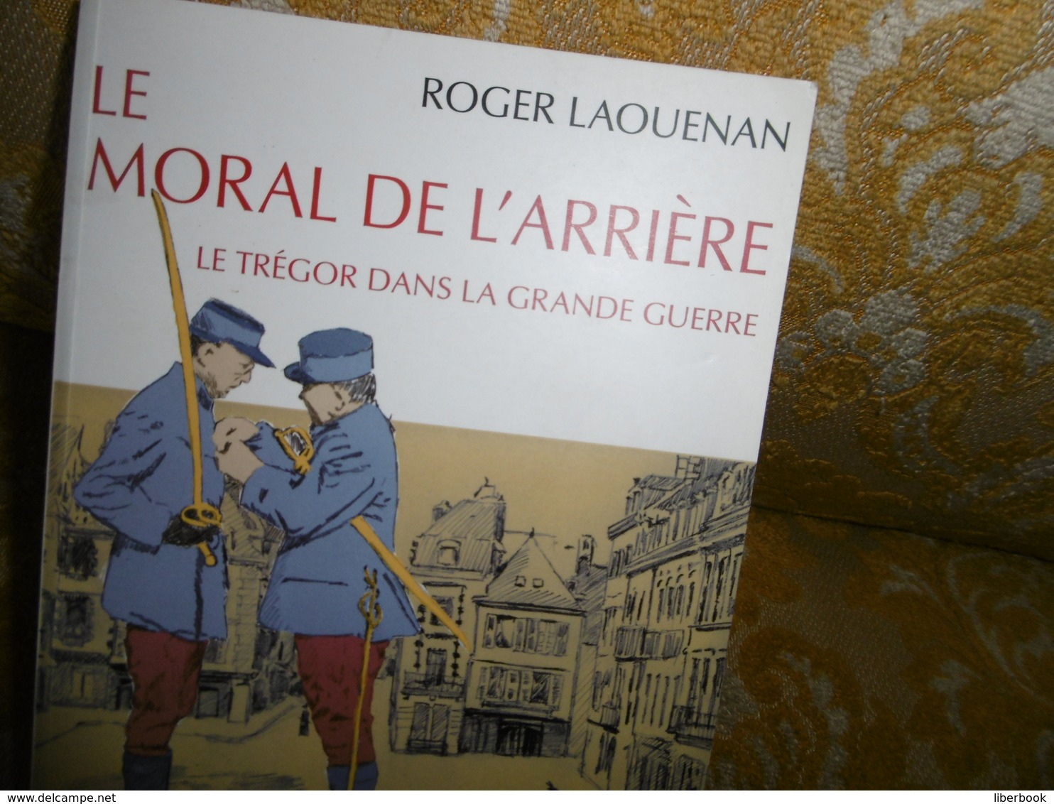 Roger LAOUENAN : Le MORAL De L'ARRIERE : Le TREGOR Dans La GRANDE GUERRE, 2002 - Bretagne