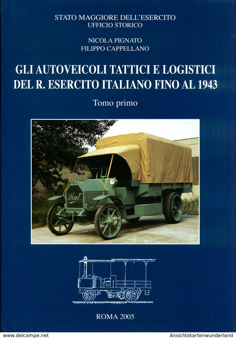 Gli Autoveicoli Tattici E Logistici Del R. Esercito Italiano Fino Al 1943. Tomo Primo - Italien