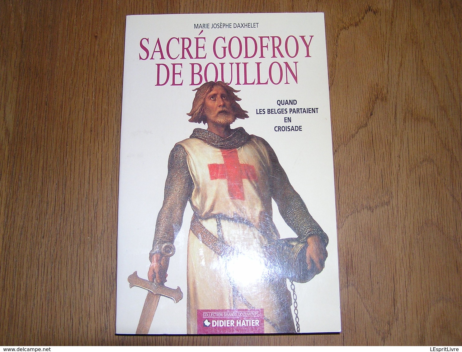 SACRE GODFROY DE BOUILLON Quand Les Belges Partaient En Croisade Régionalisme Histoire Godefroid Ardenne Constantinople - België