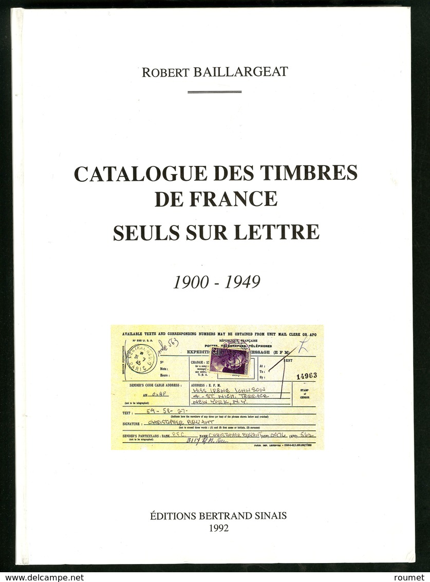 Catalogue Des Timbres De France Seuls Sur Lettres 1900-1949, Par R. Baillargeat, éd. 1992, Relié, état Neuf - Andere & Zonder Classificatie