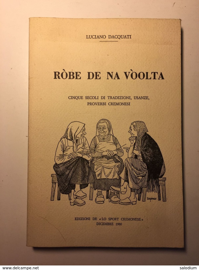 1980 Robe De Na Voolta Tradizioni Usanze Proverbi Cremonesi - CREMONA - 204 Pagine - Altri & Non Classificati