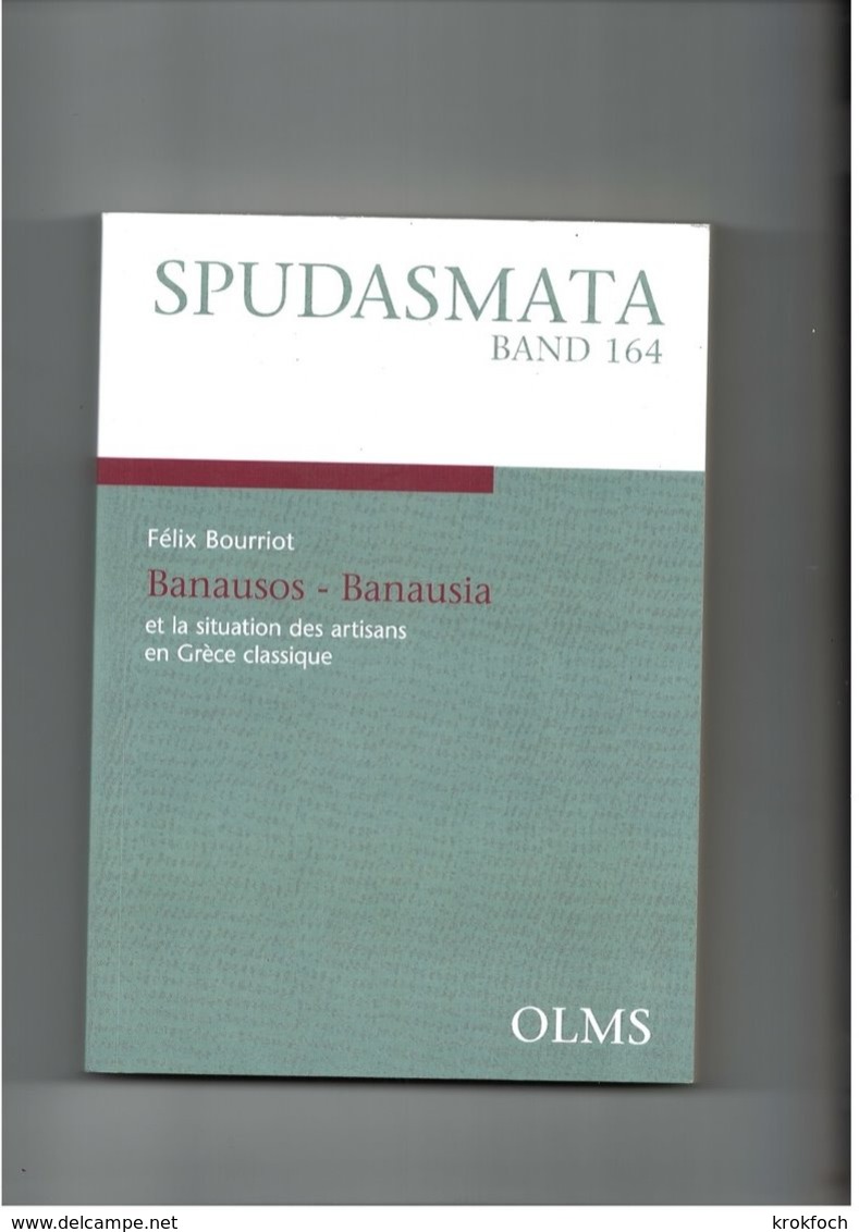 Les Artisans En Grèce Classique - Félix Bourriot - Banausos - 250 Pages - édit OLMS 2015 - Spudasmata 164 - Geschichte