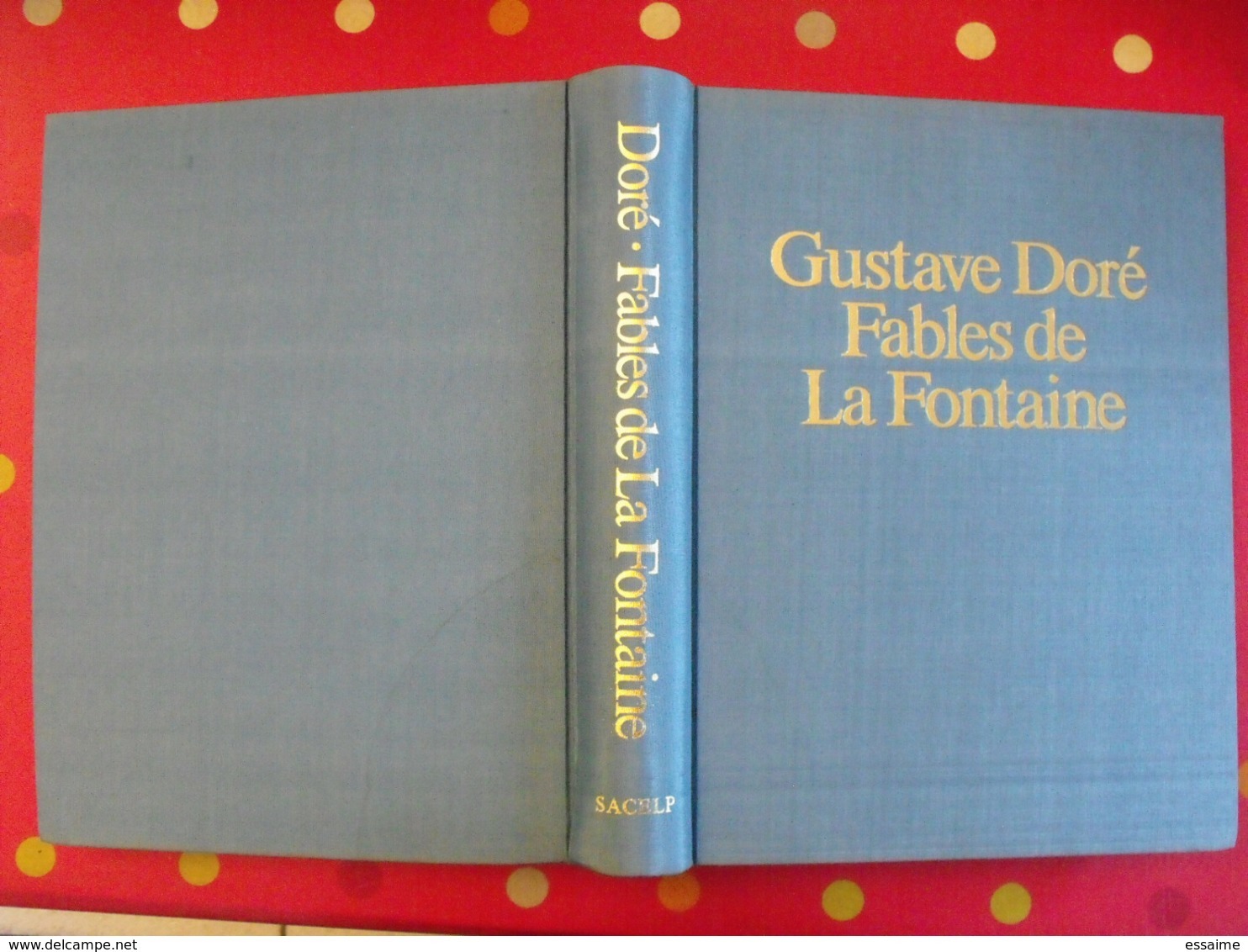gustave Doré. Fables de La Fontaine. 320 illustrations. sacelp 1980