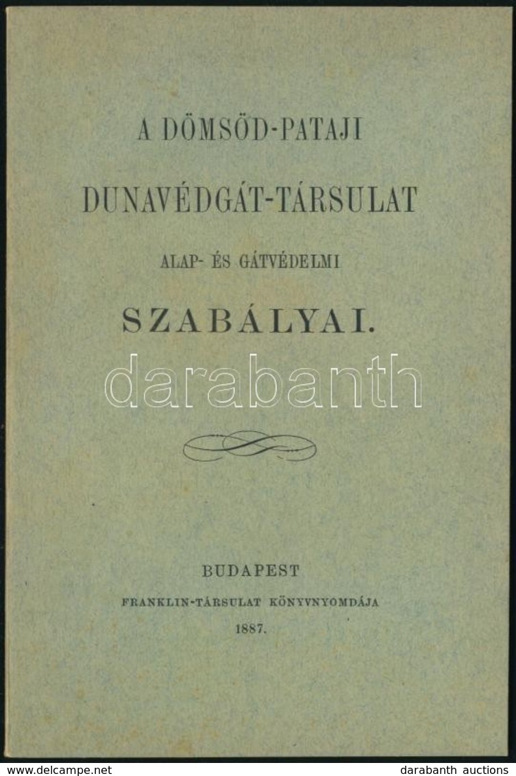 1887 A Dömsöd-pataji Dunavédgát-Társulat Alap és Gátvédelmi Szabályai. Bp., 1887, Franklin, 45 P. Kiadói Papírkötés. - Ohne Zuordnung