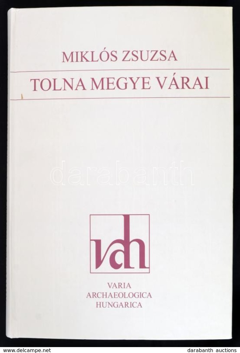 Miklós Zsuzsa: Tolna Megye Várai. Varia Archaeologica Hungarica XXII. Bp.,2007, Históriaantik Könyvesház. Gazdag Szövegk - Ohne Zuordnung