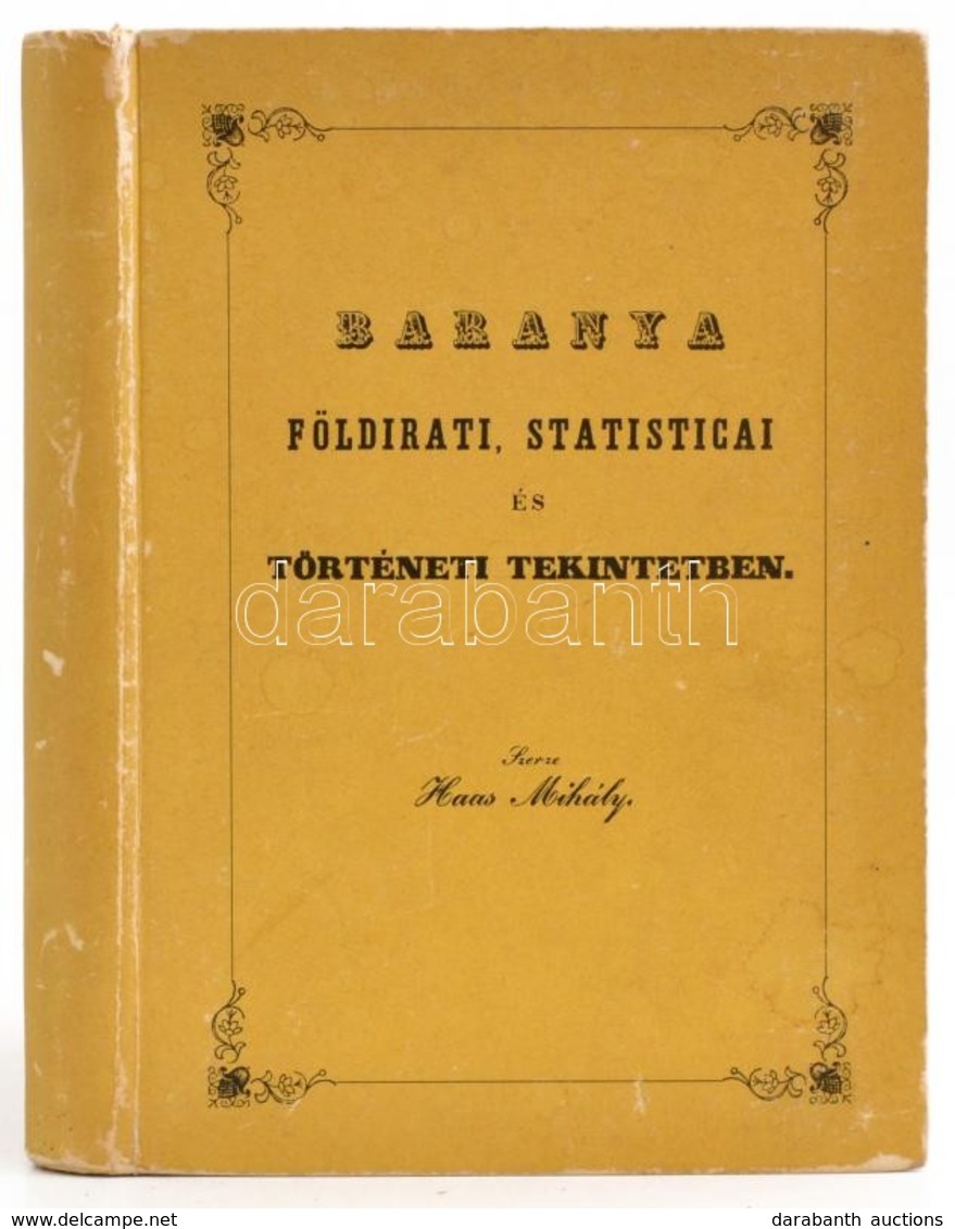 Baranya Földirati, Statisticai és Történeti Tekintetben. Szerk.: Haas Mihály. Pannónia Könyvek. Pécs, 1985, Baranya Megy - Non Classés