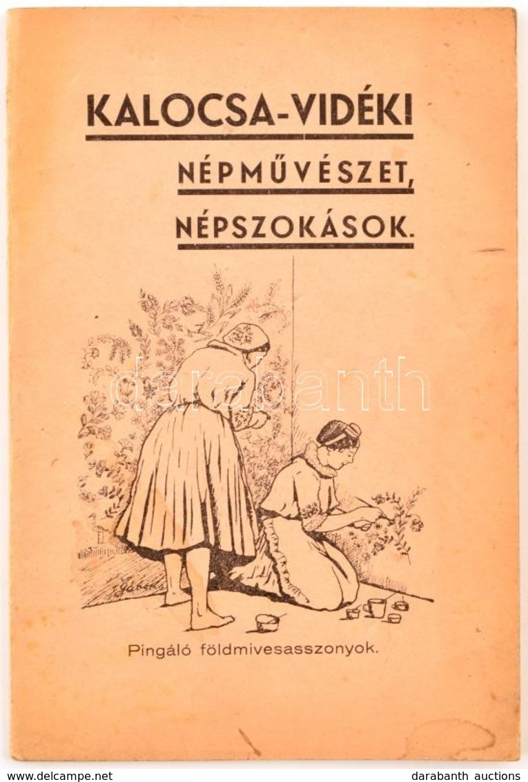 Gábor Lajos: Kalocsa-vidéki Népművészet és Népszokások. Bp.,1937, Szerzői, 40 P. Második Kiadás. Kiadói Papírkötés, Kiss - Non Classés