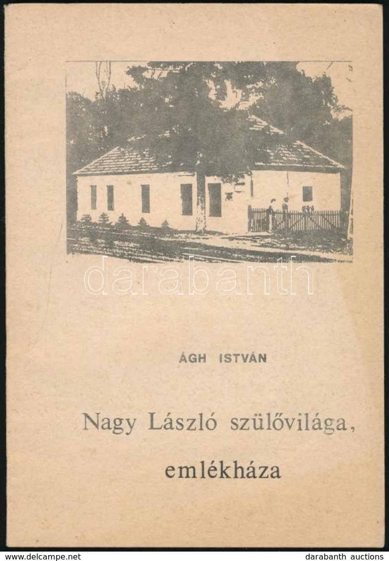 Ágh István: Nagy László Szülővilága, Emlékháza. H.n. 1988, Eötvös Károly Megyei Könyvtár. Készült 3000 Példányban. Kiadó - Non Classés