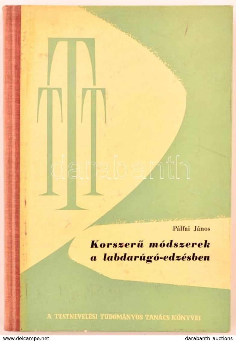 Pálfai János: Korszerű Módszerek A Labdarúgó-edzésben. Testnevelési Tudományos Tanács 2. Bp.,1962, Sport. Kiadói Félvász - Ohne Zuordnung