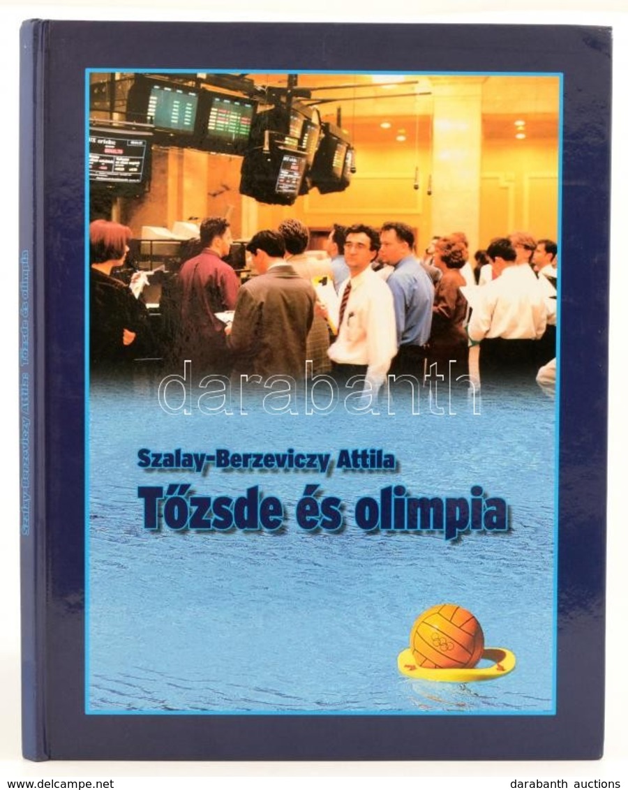 Szalay-Berzeviczy Attila: Tőzsde és Olimpia. Bp.,2004, Sztársport Lapkiadó Kft. Kiadói Kartonált Papírkötés. - Non Classés