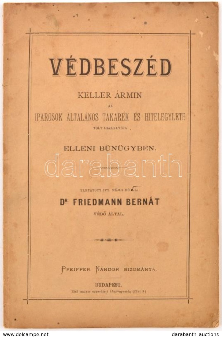 Dr. Friedmann Bernát: Védbeszéd Keller Ármin Az Iparosok Általános Takarék és Hitelegylete Volt Igazgatója Elleni Bűnügy - Non Classés