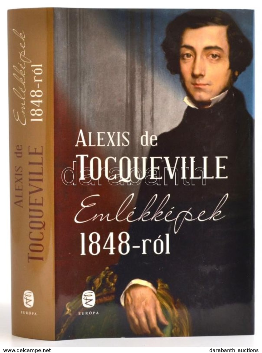Tocqueville, Alexis De: Emlékképek 1848-ról. John Lukács Bevezetőjével. Bp., 2011, Európa. Kiadói Kartonált Kötés, Papír - Ohne Zuordnung