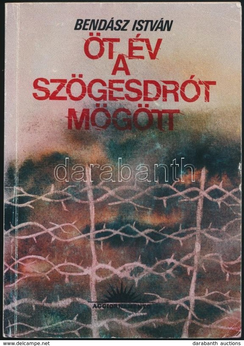 Bendász István: Öt év A Szögesdrót Mögött. Egy Kárpátaljai Pap A Gulag Munkatáboraiban. A Bevezetőt írta : Dr. Ortutay E - Ohne Zuordnung