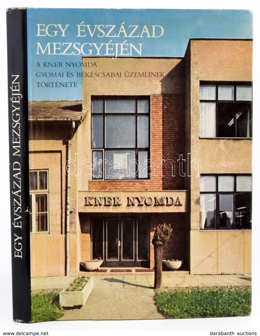 Egy évszázad Mezsgyéjén. A Kner Nyomda Gyomai és Békéscsabai üzemeinek Története. Szerk.: Balog Miklós. Gyoma, 1982, Kne - Non Classés