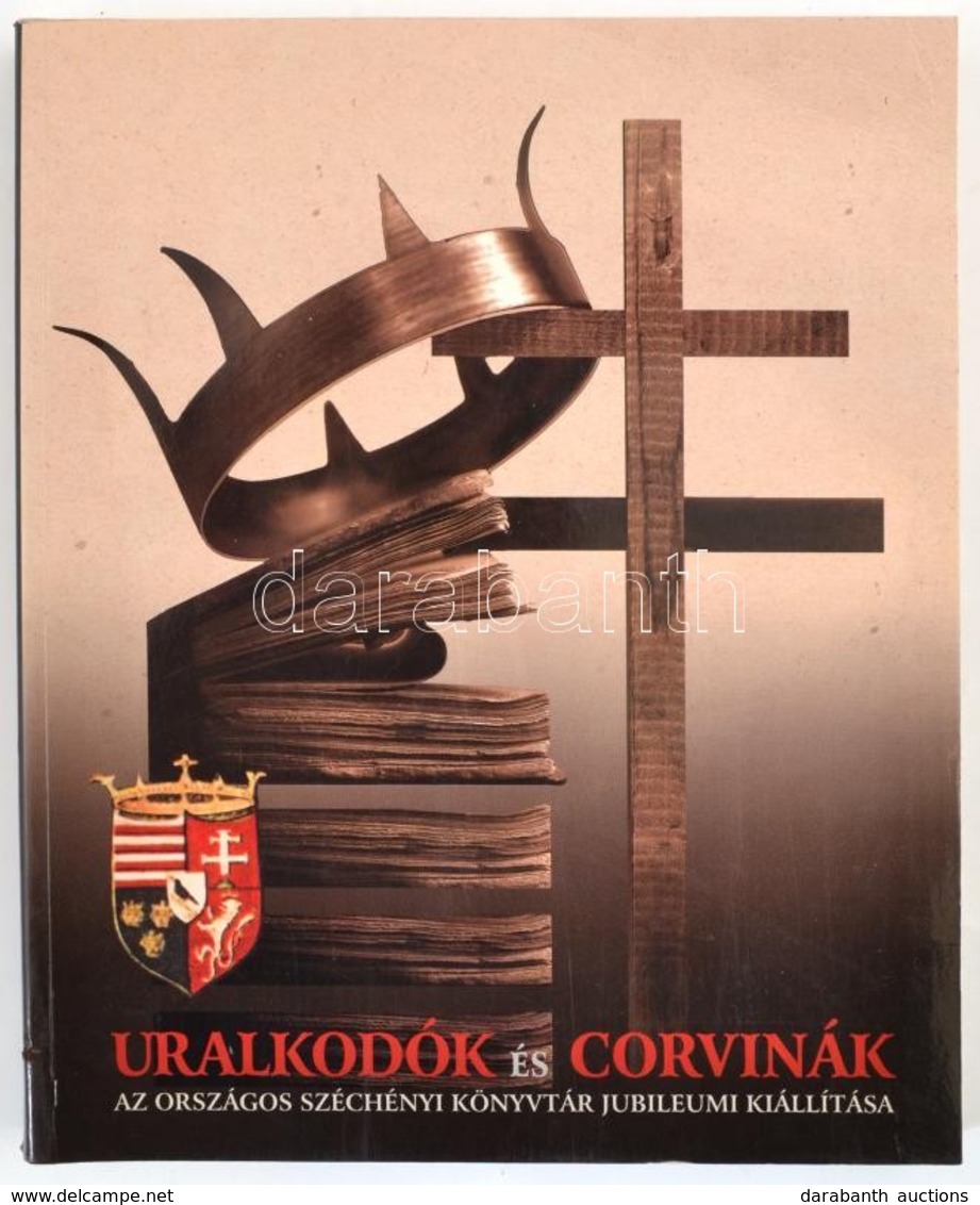 Uralkodók és Corvinák. Az Országos Széchényi Könyvtár Jubileumi Kiállítása Alapításának 200. évfordulójára. Potentates A - Non Classés