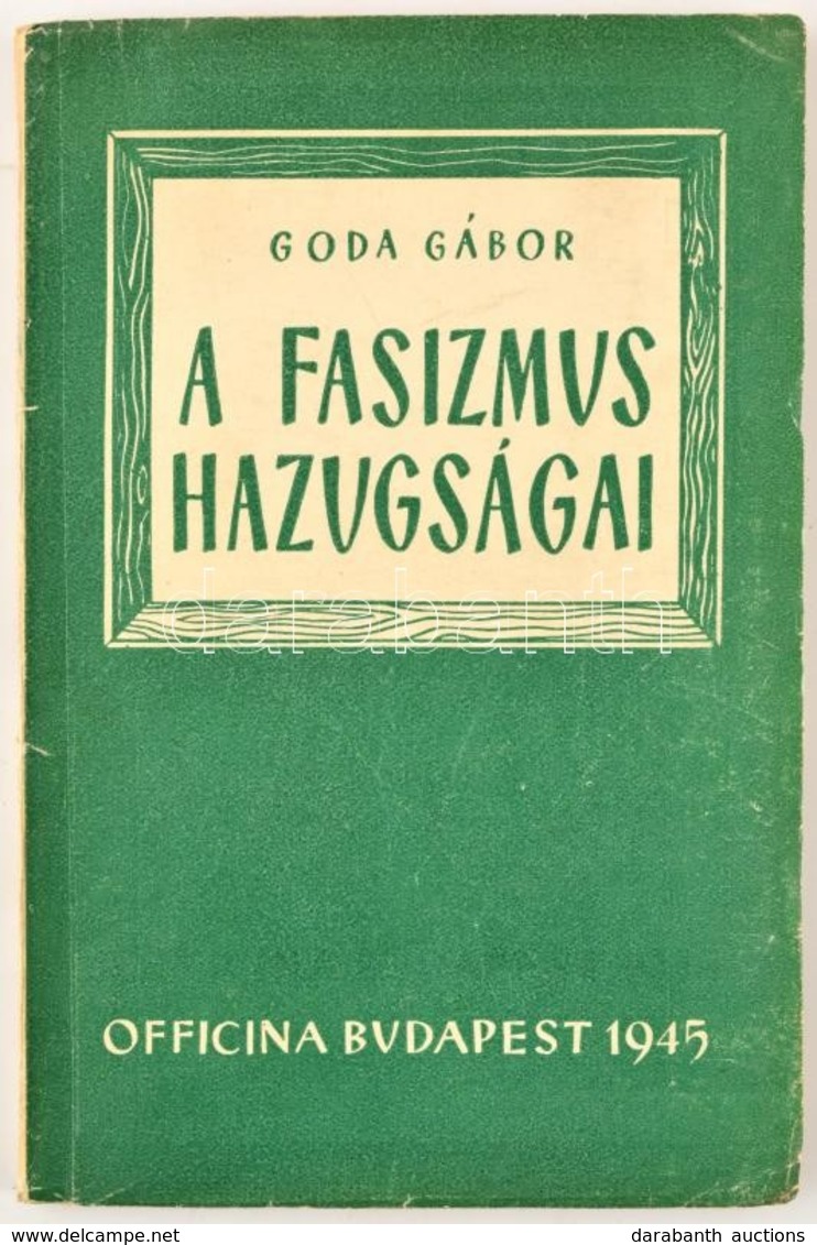 Goda Gábor: A Fasizmus Hazugságai. Bp.,1945, Officina, 60+4 P. Kiadói Papírkötés. - Non Classés