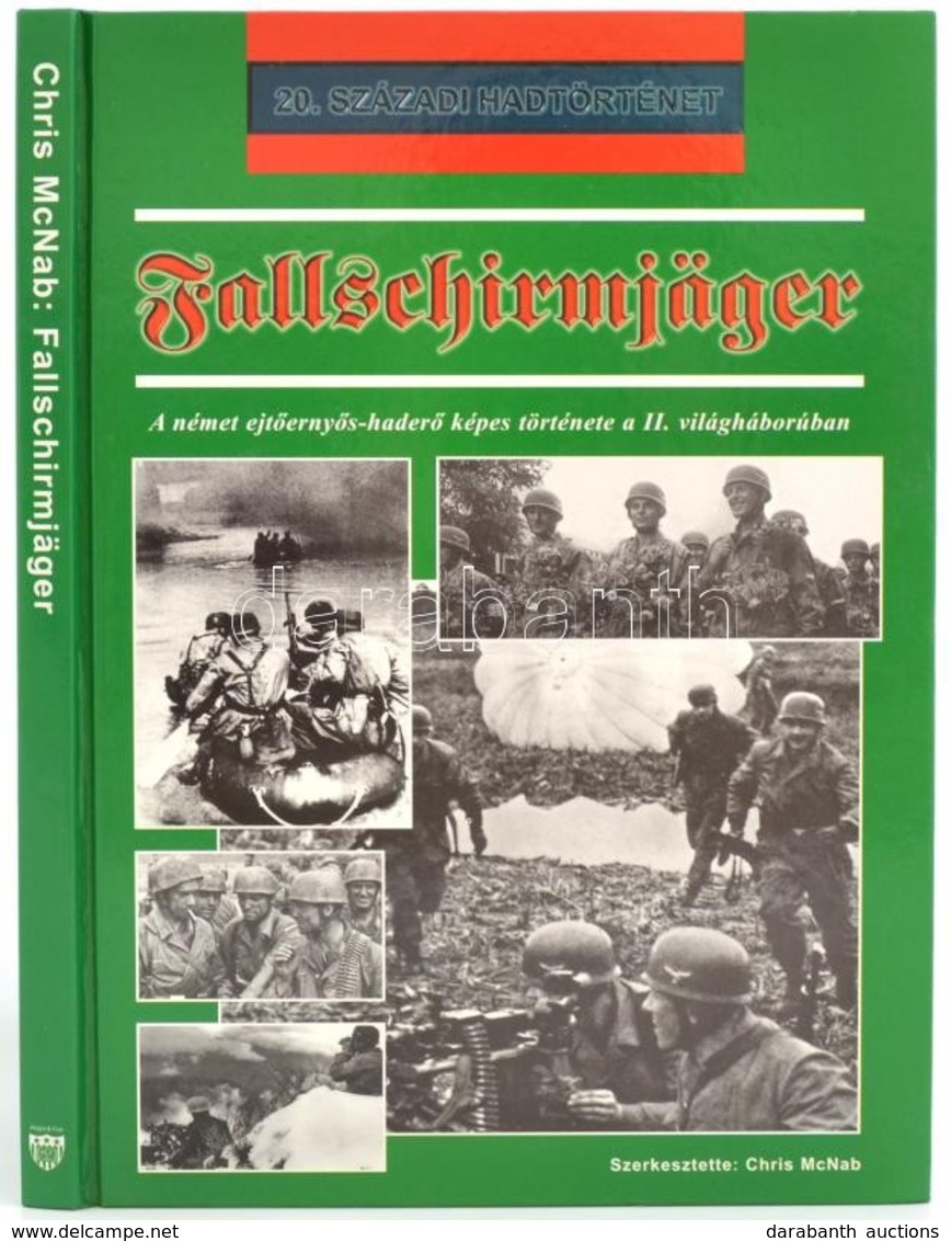 Chris McNab: Fallschirmjäger. A Német Ejtőernyős-haderő Képes Története A II. Világháborúban. Ford.: Szilágyi Béla. Debr - Ohne Zuordnung