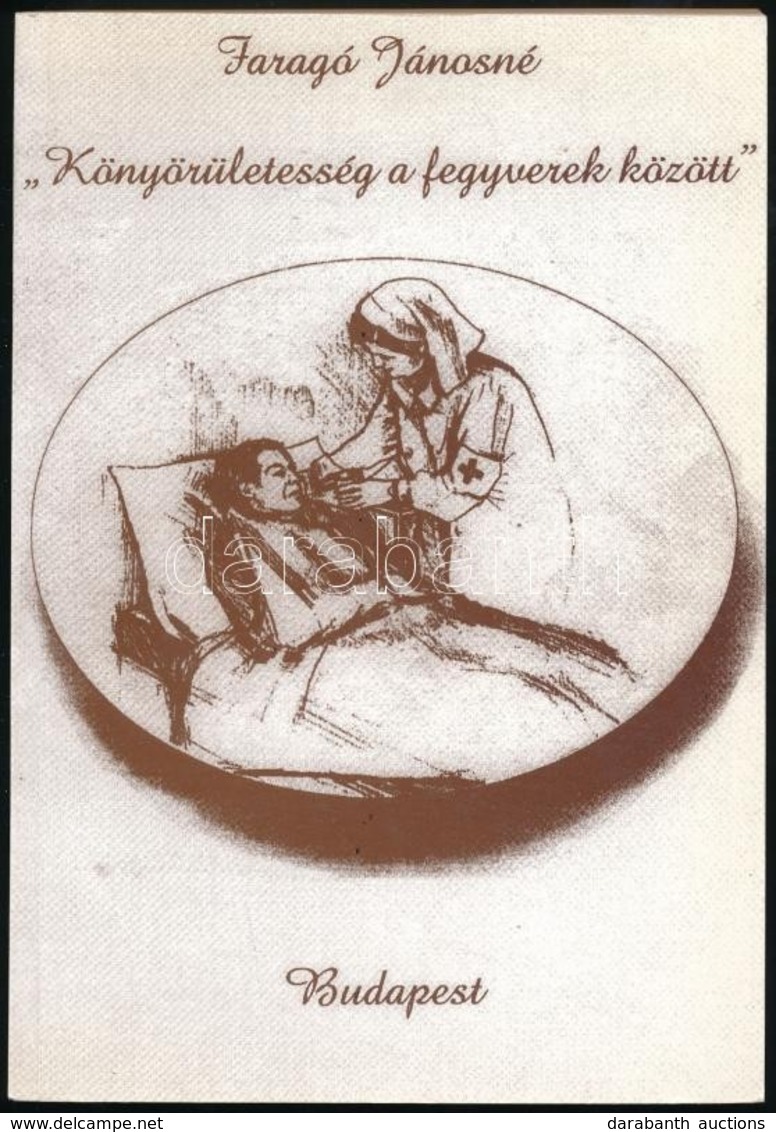 Faragó Jánosné: 'Könyörületesség A Fegyverek Között.' Bp.,2000, Jászárokszállás Város Önkormányzata. Kiadói Papírkötés. - Non Classés