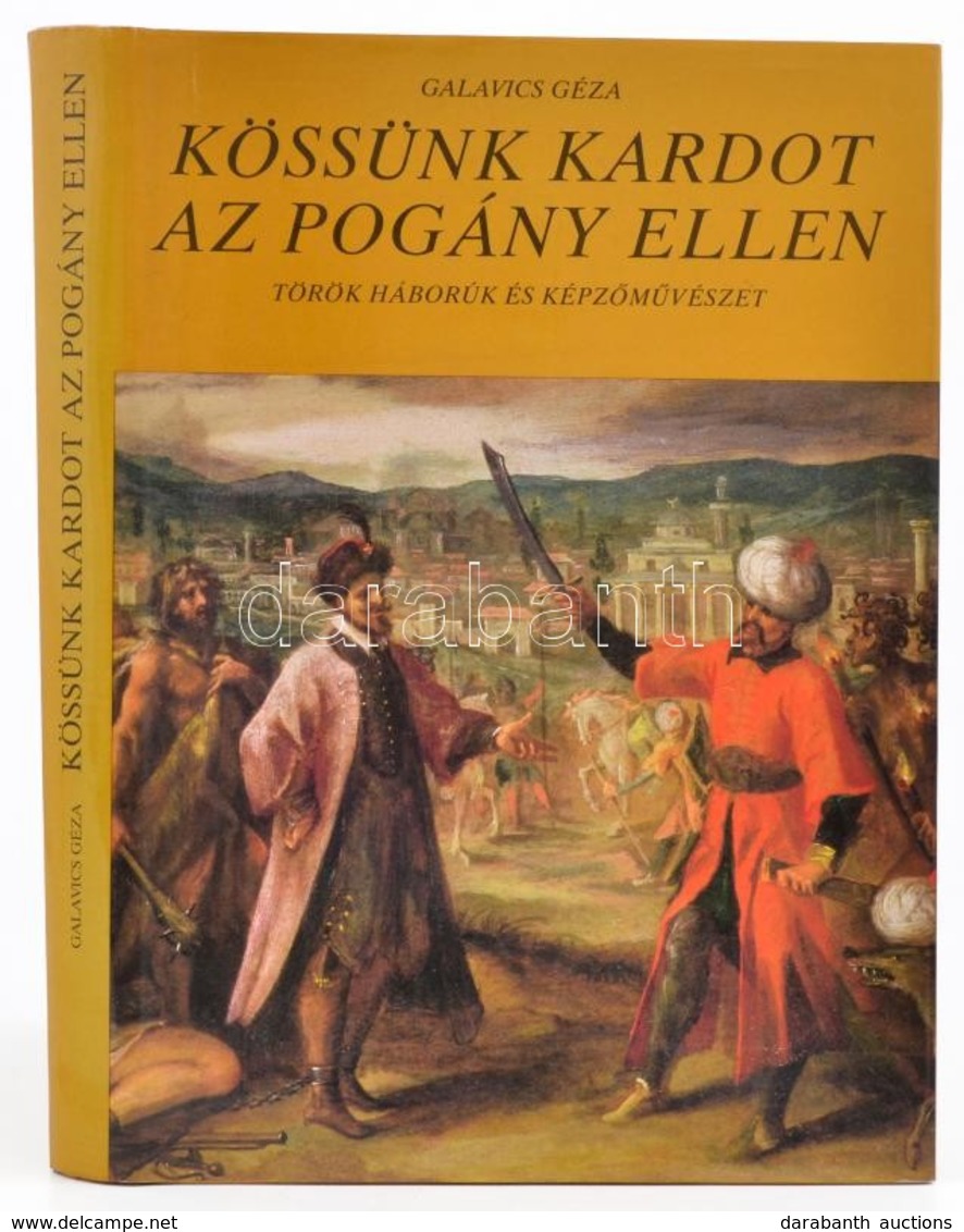 Galavics Géza: Kössünk Kardot Az Pogány Ellen. Török Háborúk és Képzőművészet. Bp.,1986., Képzőművészeti Kiadó. Kiadói E - Ohne Zuordnung