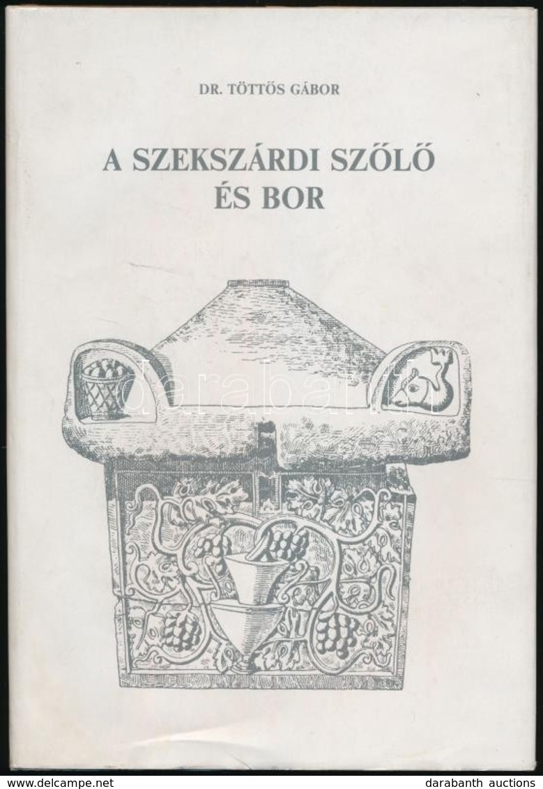 Töttös Gábor: A Szekszárdi Szőlő és Bor. Szekszárd, 1987, Szerzői. Vászonkötésben, Papír Védőborítóval, Jó állapotban. - Ohne Zuordnung