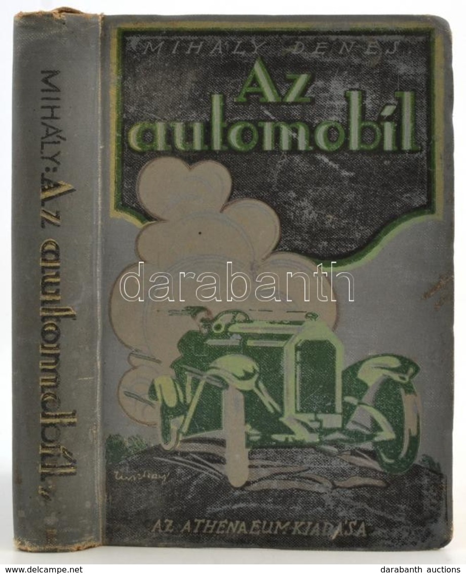 Mihály Dénes: Az Automobil, Teherautó, Motorkerékpár Szerkezete, Kezelése, Vezetése, Gyakorlati Tanácsok, Hatósági Rende - Ohne Zuordnung