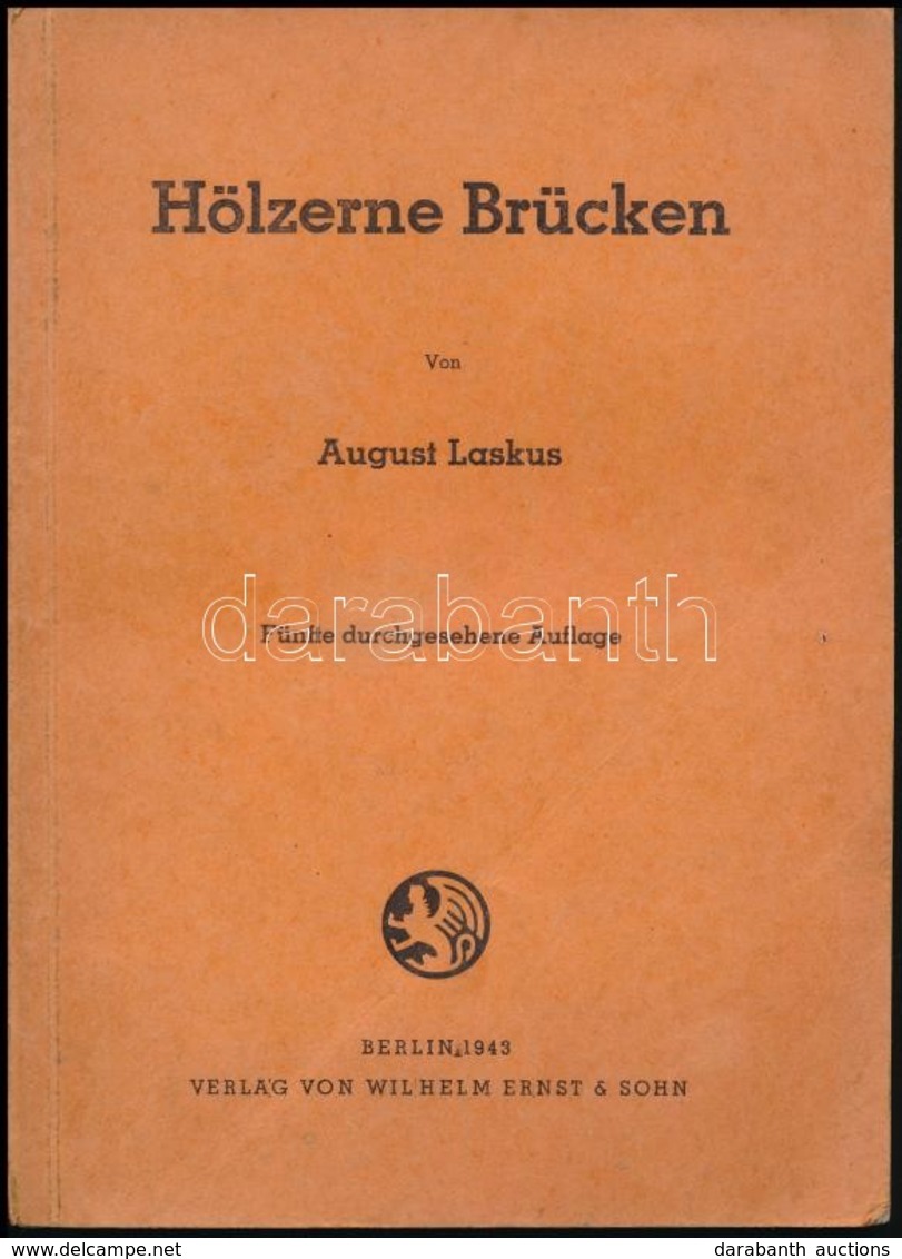 August Laskus: Hölzerne Brücken. Berlin, 1943, Wilhelm Ernst&Sohn. Ötödik Kiadás. Német Nyelven. Kiadói Papírkötés, Tula - Ohne Zuordnung