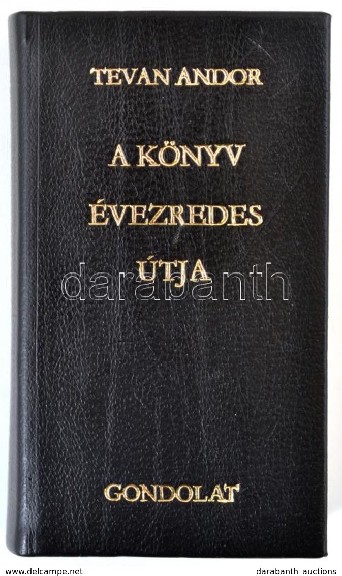 Tevan Andor: A Könyv évezredes útja. Bp., 1973, Gondolat. II., Javított, Rövidített Kiadás. Kiadói Aranyozott Műbőr Köté - Ohne Zuordnung