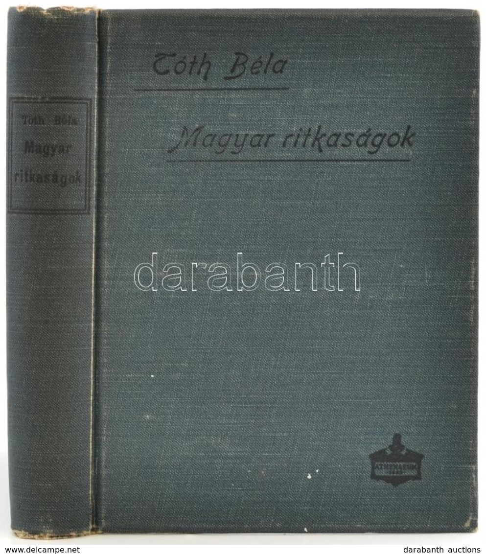 Tóth Béla: Magyar Ritkaságok. Curiosa Hungarica. Képekkel és Hasonmásokkal. Bp., 1907.,Athenaeum, X+375+2 P. Második Kia - Non Classés