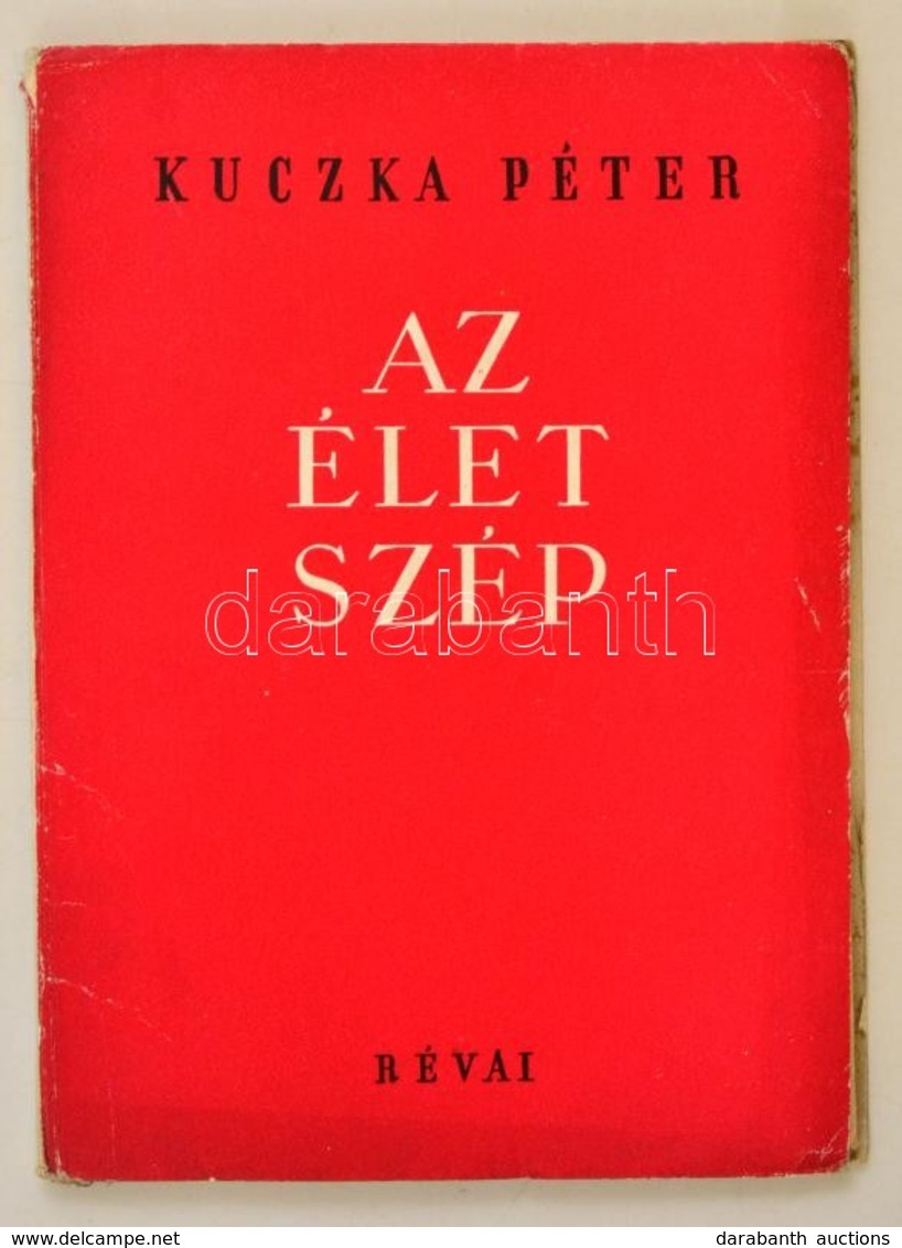 Kuczka Péter: Az élet Szép. Bp.,1950,Révai. Első Kiadás. Kiadói Papírkötés. 
A Szerző, Kuczka Péter (1923-1999) Kossuth- - Non Classés