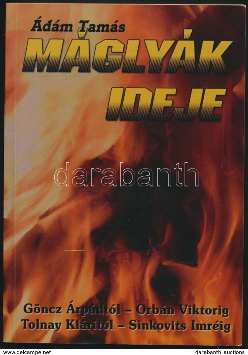 Ádám Tamás: Máglyák Ideje. Tapolca-Diszel, 2006,Jambuska. Kiadói Papírkötés. Dedikált. - Ohne Zuordnung