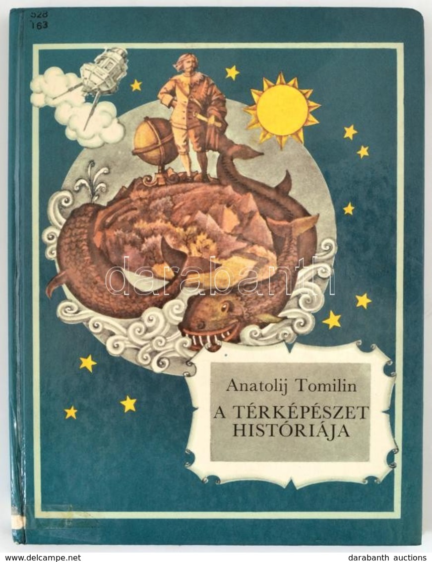 Anatolij Tomilin: A Térképészet Históriája. Ford.:  Lorschy Katalin. Jurij Szmolnyikov Rajzaival. Bp.-Moszkva,1989,Móra- - Ohne Zuordnung