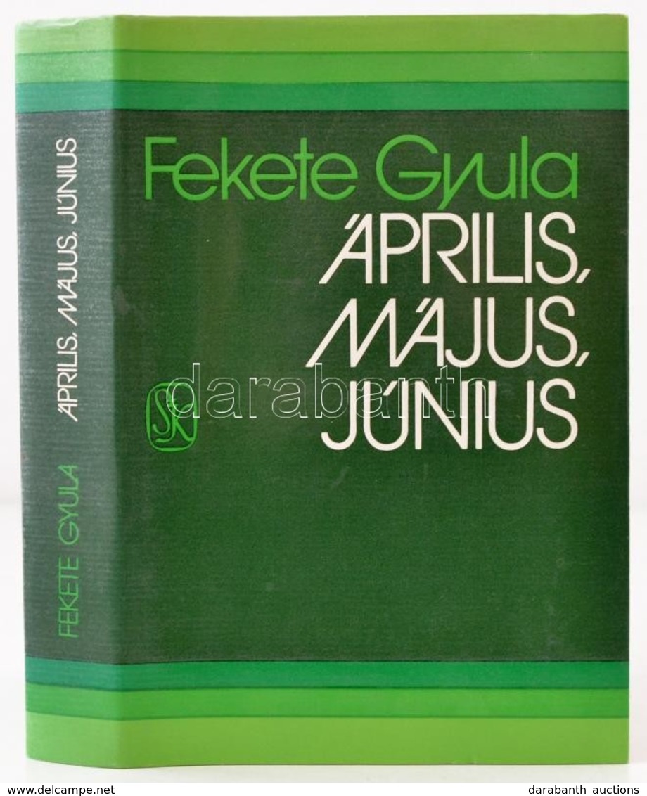 Fekete Gyula: Április, Május, Június. Bp.,1983,Szépirodalmi. Második Kiadás. Kiadói Egészvászon-kötés, Kiadói Papír Védő - Ohne Zuordnung