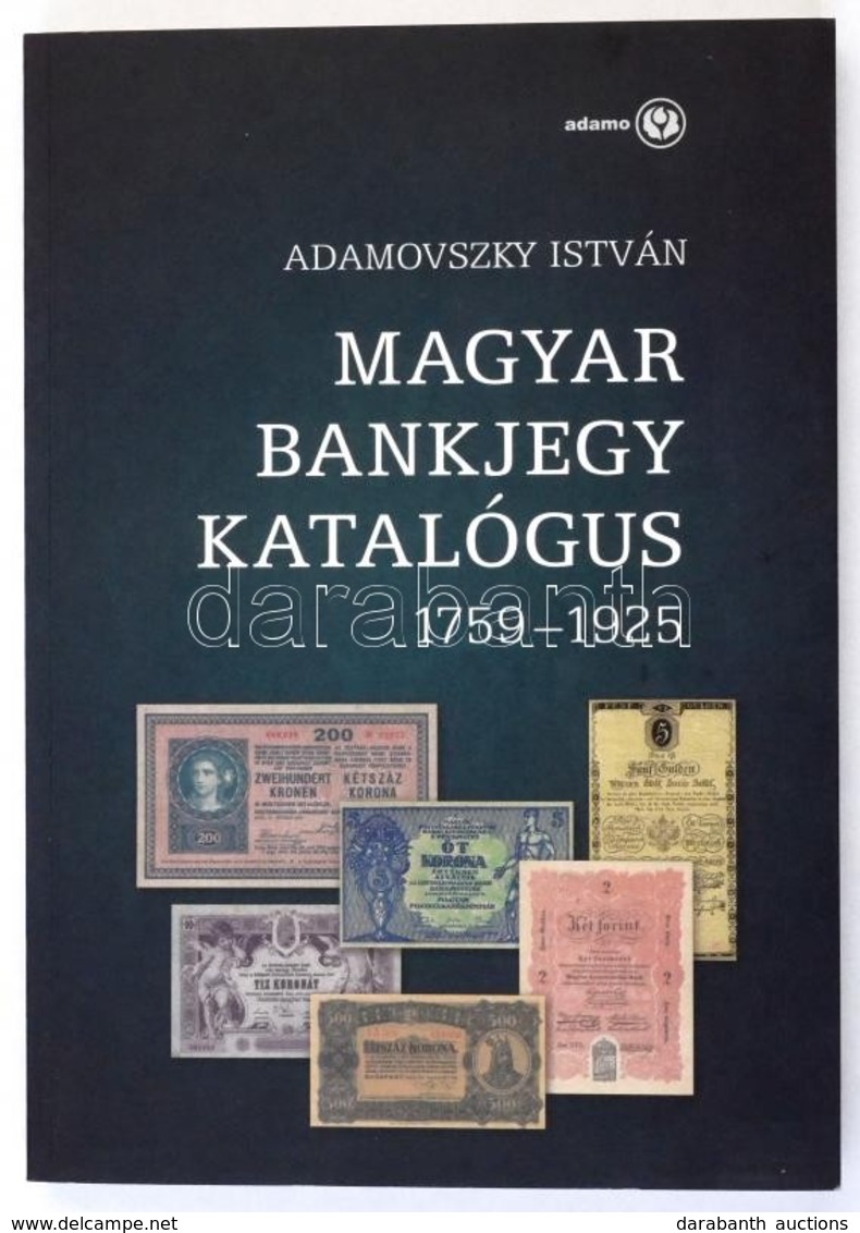 Adamovszky István: Magyar Bankjegy Katalógus 1759-1925. Budapest, 2009. Első Kiadás. Új állapotban. - Non Classés