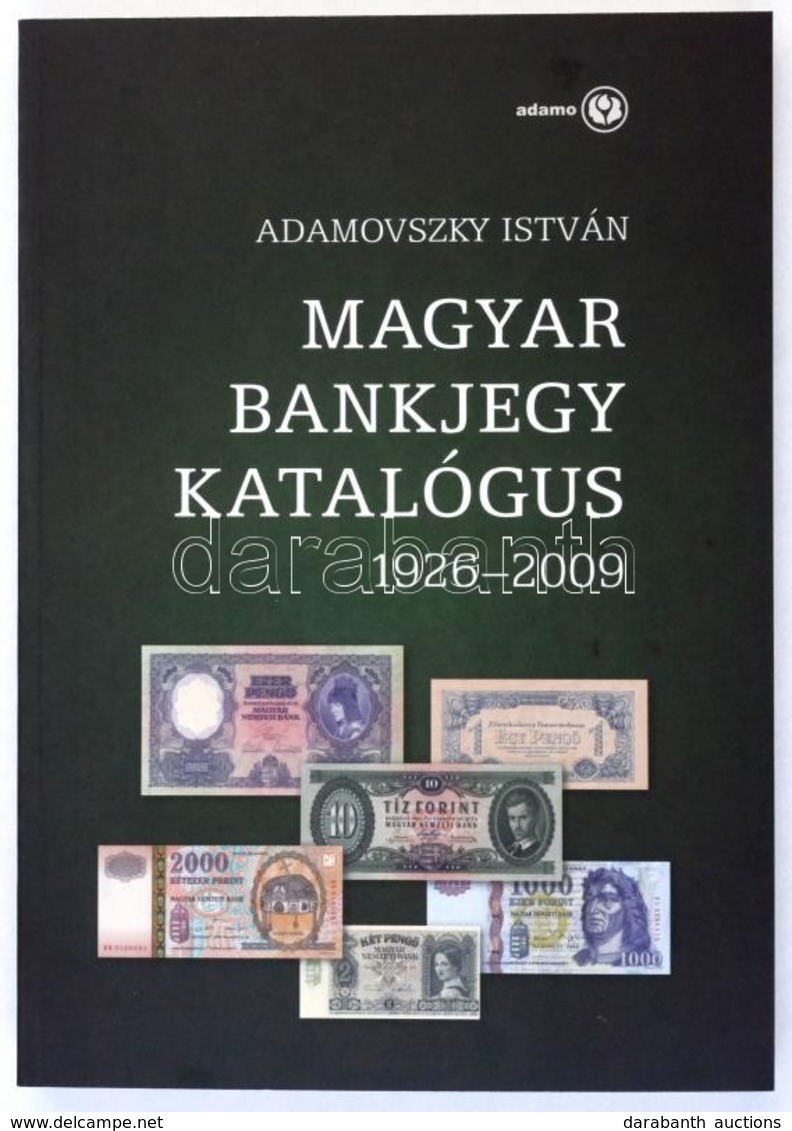 Adamovszky István: Magyar Bankjegy Katalógus 1926-2009. Budapest, 2009. Új állapotban. - Non Classés