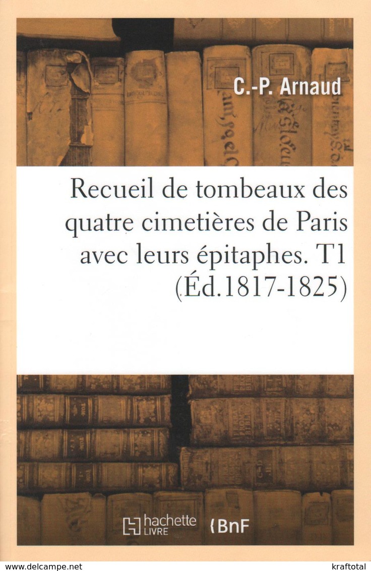 RECUEIL DE TOMBEAUX DES QUATRE CIMETIÈRES DE PARIS AVEC LEURS ÉPITAPHES T.1 - Histoire