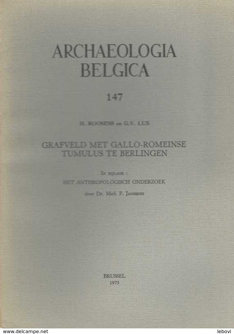 « Grafveld Met Gallo-Romeinse Tumulus Te BERLINGEN” ROOSENS, H. & LUX, G. V. In « Archaeologia Belgica» Bxl 1973 - Archeologie