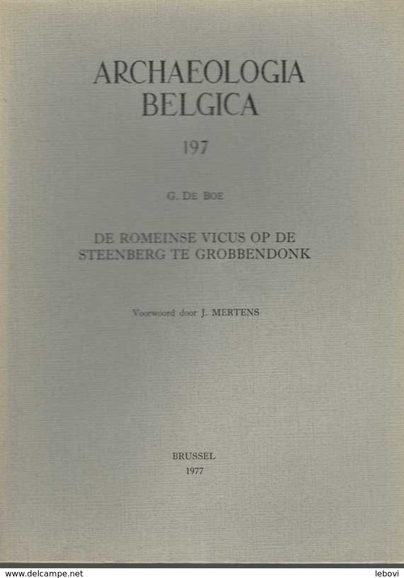 « De Romeinse Vicus Op De Steenberg Te GROBBENDONK” DE BOE, G. In « Archaeologia Belgica» Bxl 1977 - Arqueología