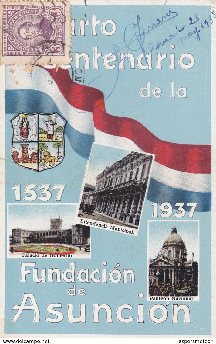 CUEARTO CENTENARIO DE LA FUNDACION DE ASUNCION, PARAGUAY 1537 - 1937. POSTAL CIRCULATED 1938. -LILHU - Paraguay