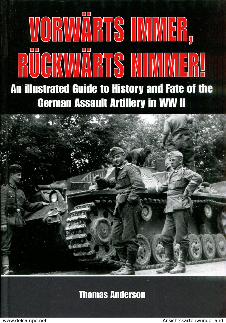 Vorwärts Immer - Rückwärts Nimmer! Volume 1 - An Illustrated Guide To The History And Fate Of The German Assault Artille - English