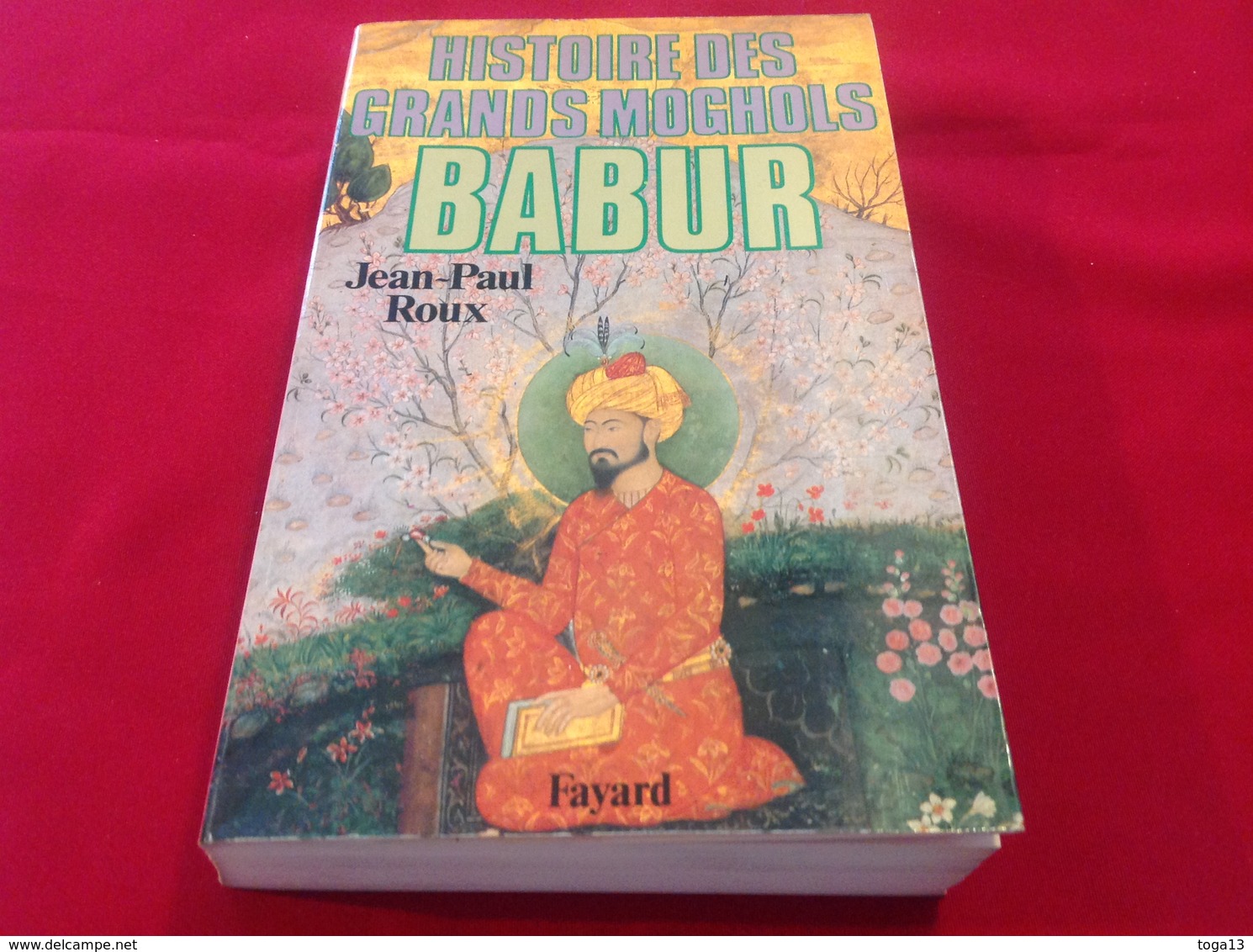 1986, HISTOIRE DES GRANDS MOGHOLS - BABUR PAR JEAN-PAUL ROUX, ÉDITIONS FAYARD - Histoire