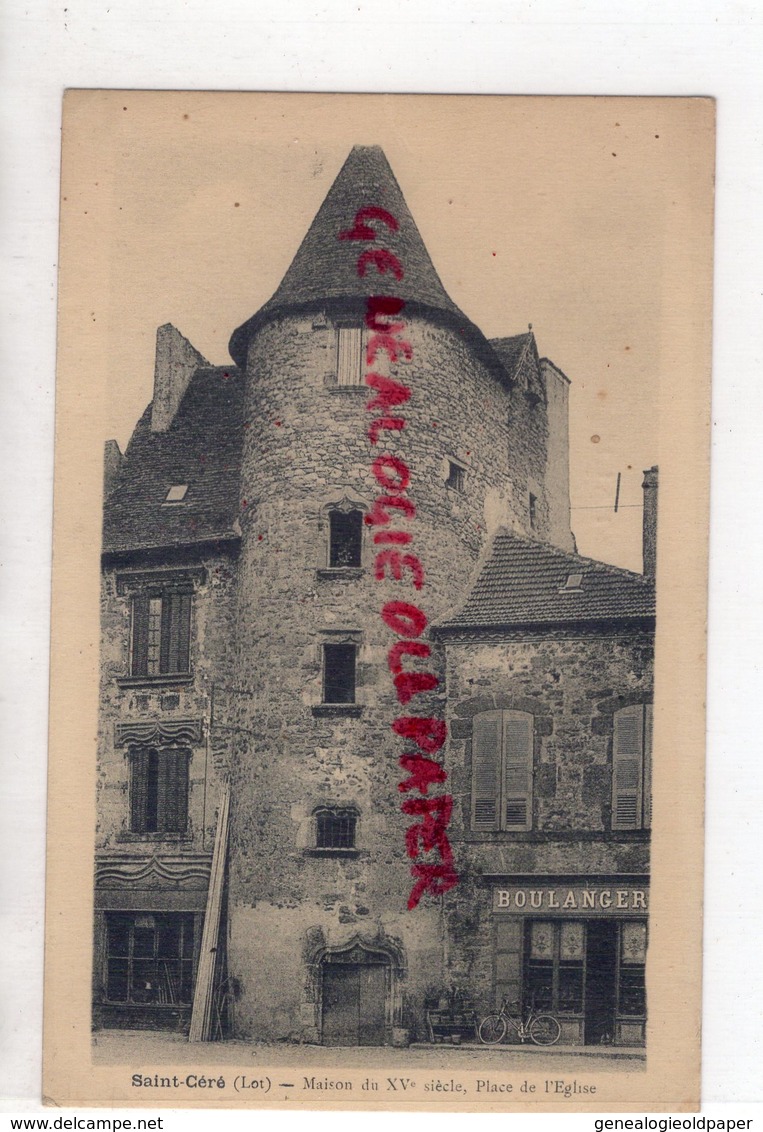 46- SAINT CERE - ST CERE -MAISON DU XV E SIECLE  PLACE DE L' EGLISE - BOULANGERIE  - LOT QUERCY - Saint-Céré