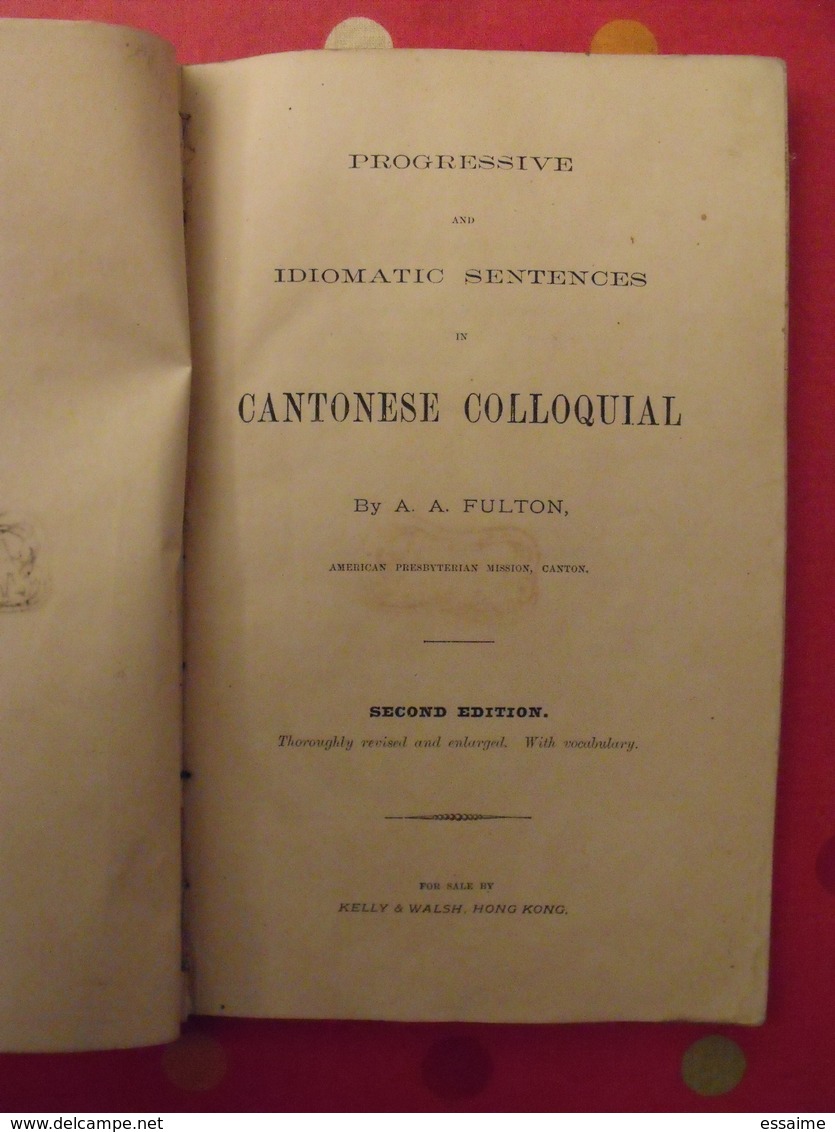 Progressive And Idiomatic Sentences In Cantonese Colloquial. A. Fulton. 1895 Kelly & Walsh, Hong-Kong. Cantonais Chinois - 1850-1899