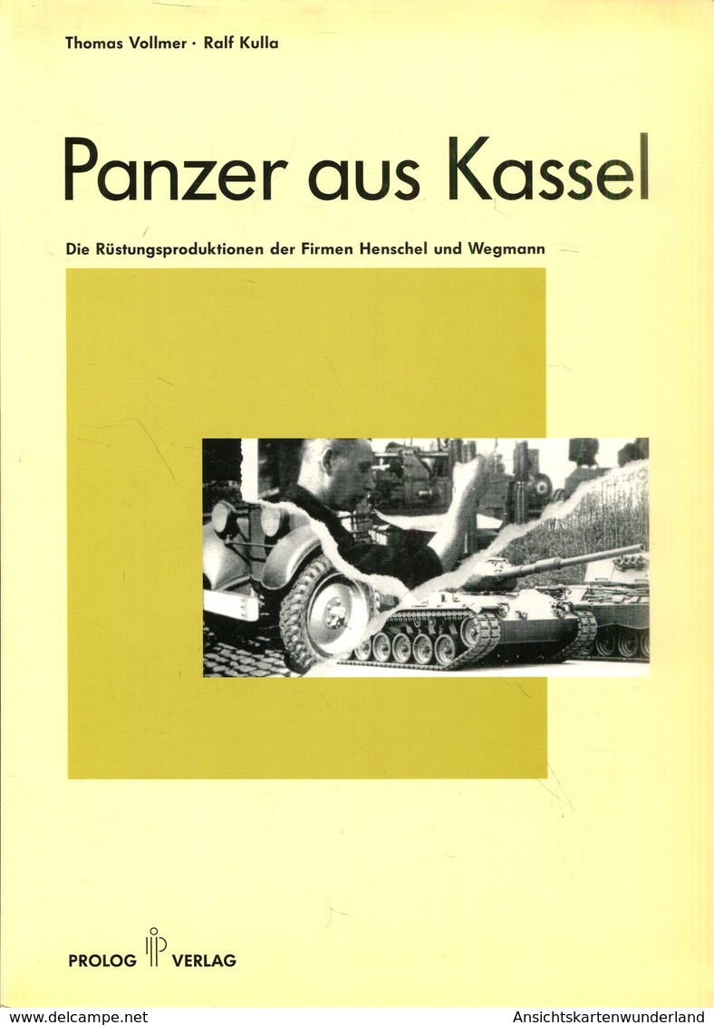 Panzer Aus Kassel - Die Rüstungsproduktionen Der Firmen Henschel Und Wegmann - Deutsch